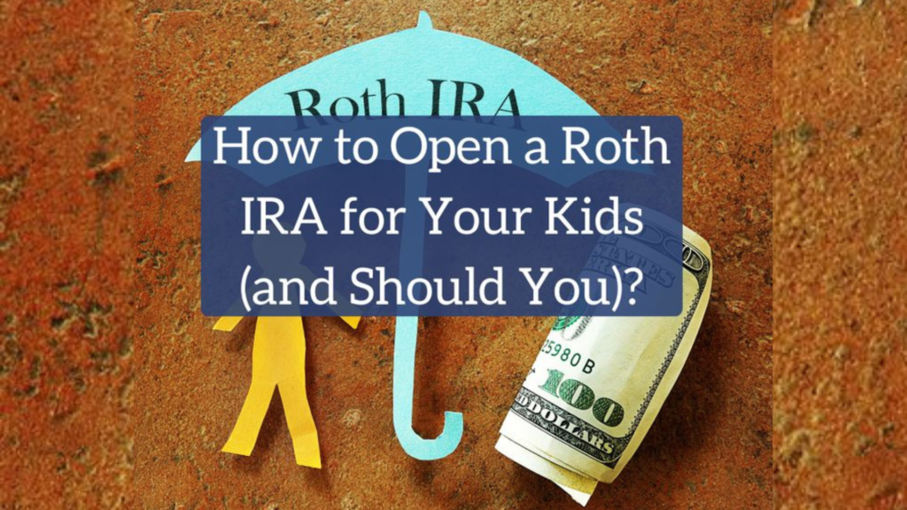 How to open a Roth IRA for your kids