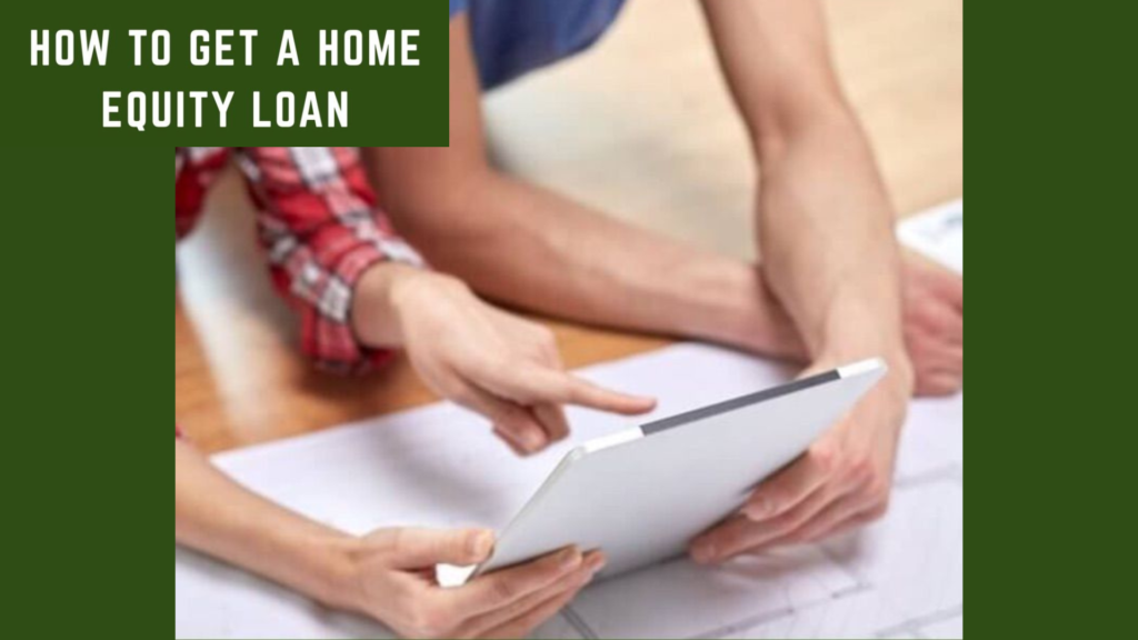 How to Get a Home Equity Loan