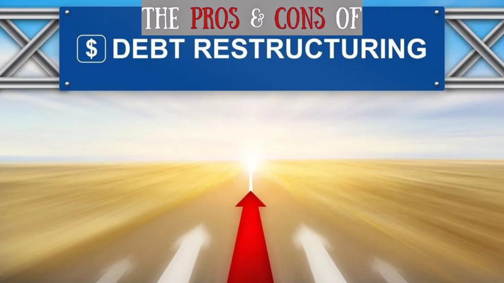 The Pro and Cons of Corporate Debt Restructuring