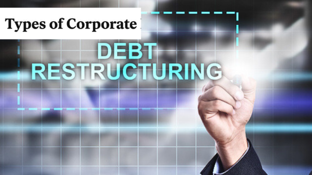 Types of Corporate Debt Restructuring