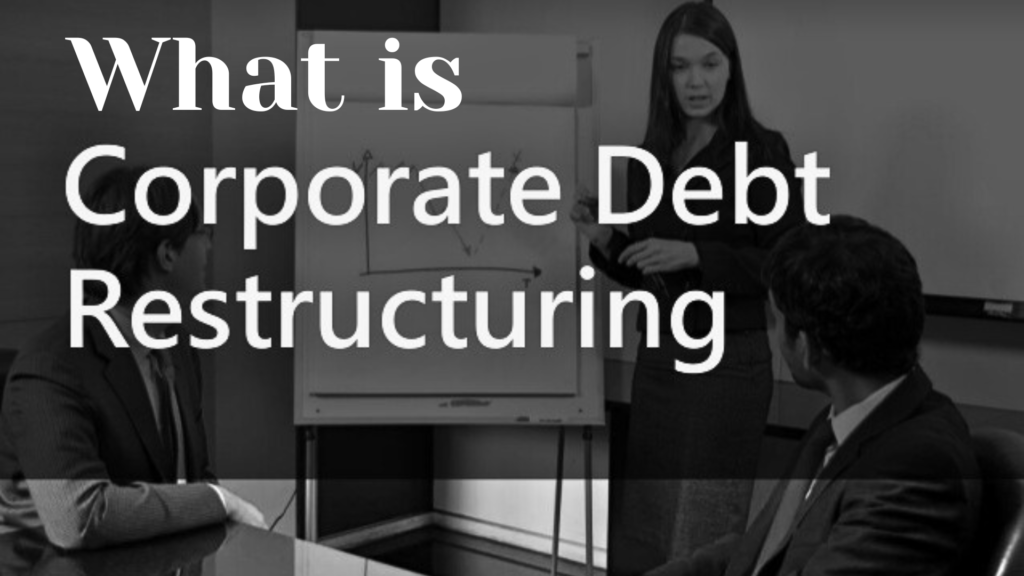 What is Corporate Debt Restructuring?