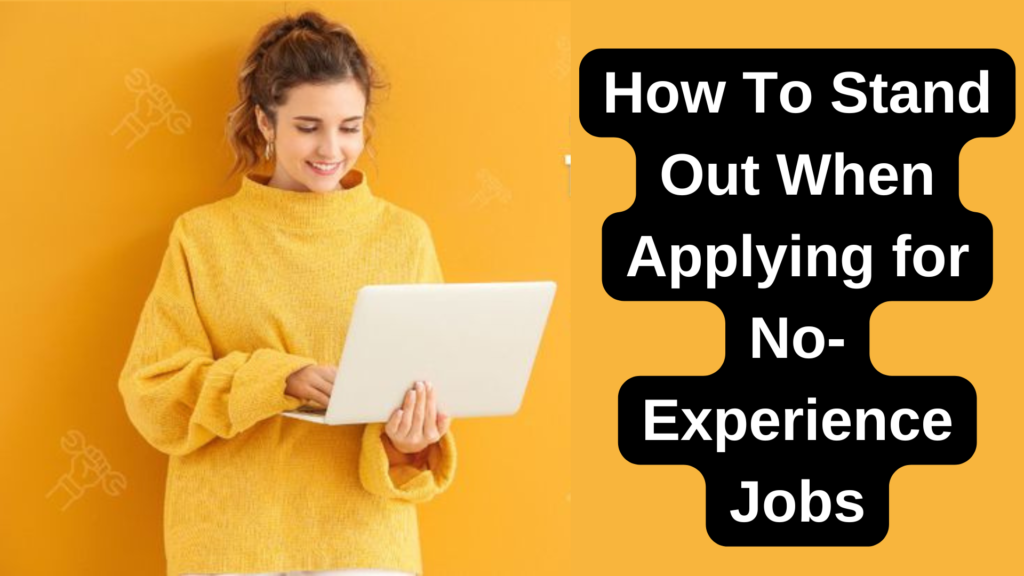 How To Stand Out When Applying for No-Experience Jobs