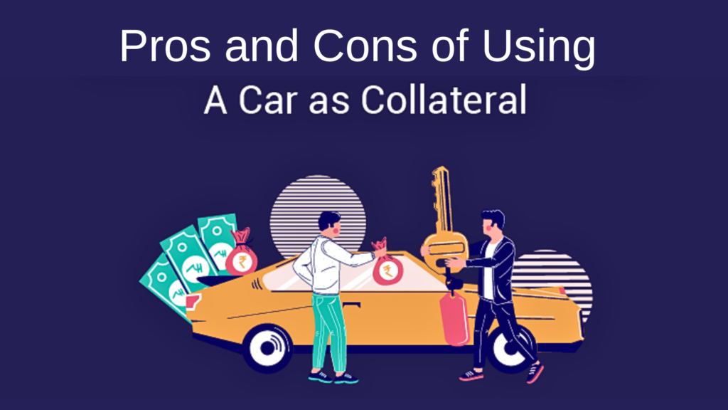 Pros and Cons of Using Your Car as Collateral