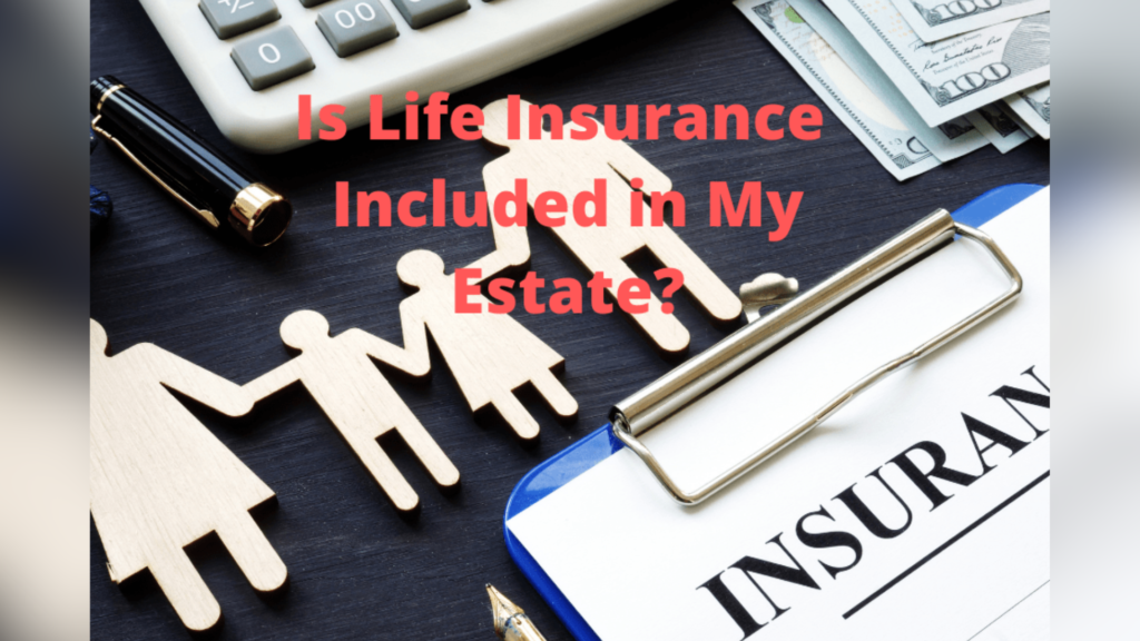 Does Life Insurance Get Included in an Estate?